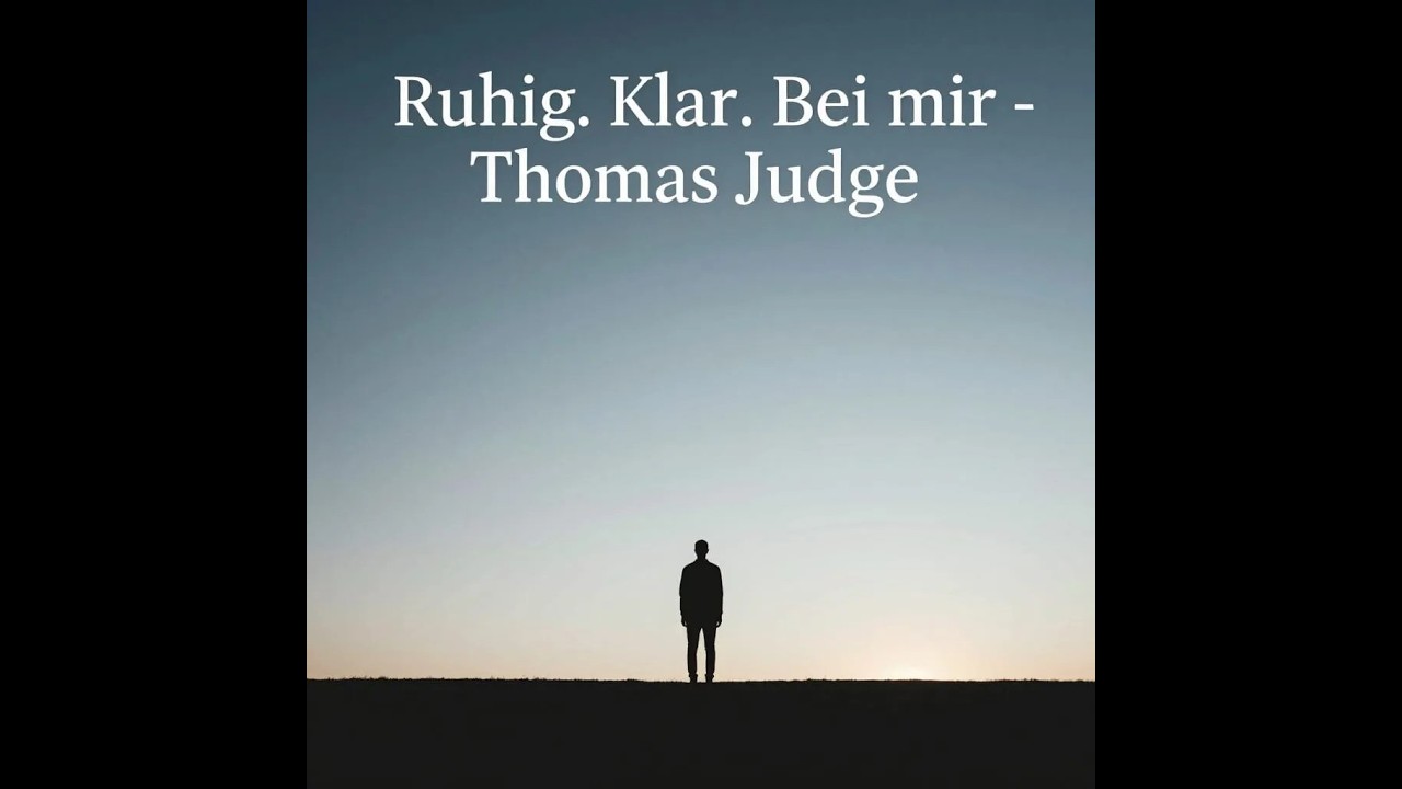 Ruhig,  Klar,  Bei mir!  - (Calm,  Clear,  Still Me!) Thomas Judge #germany #modernrock #music