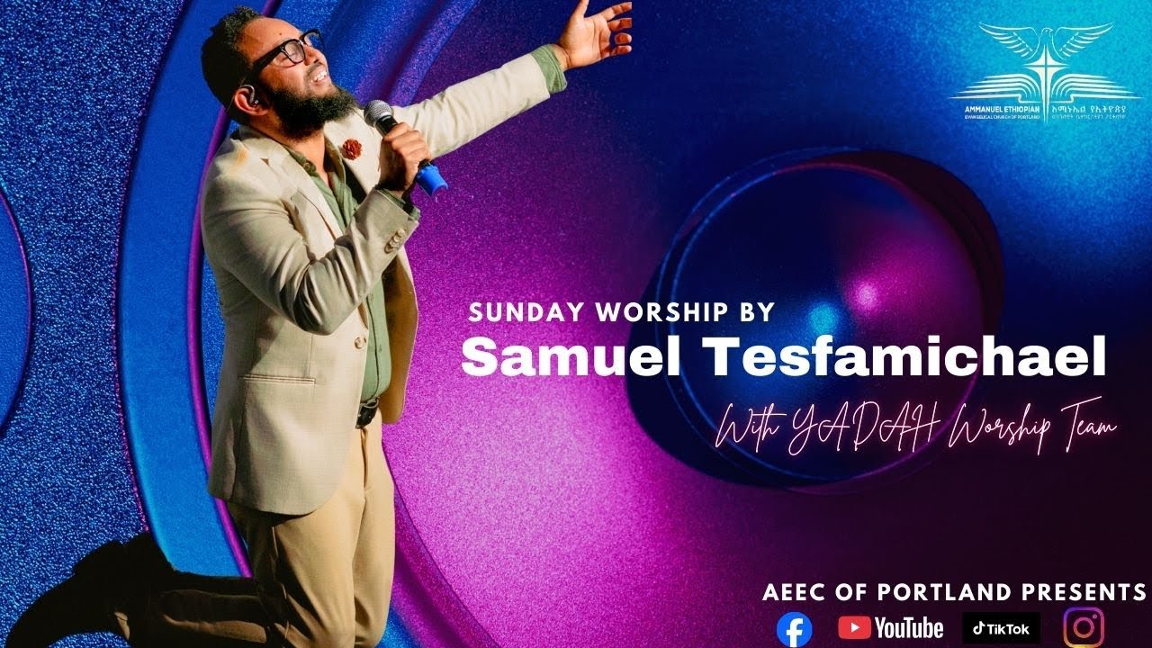 Sunday Worship By Samuel Tesfamichael With Yadah Worship Team