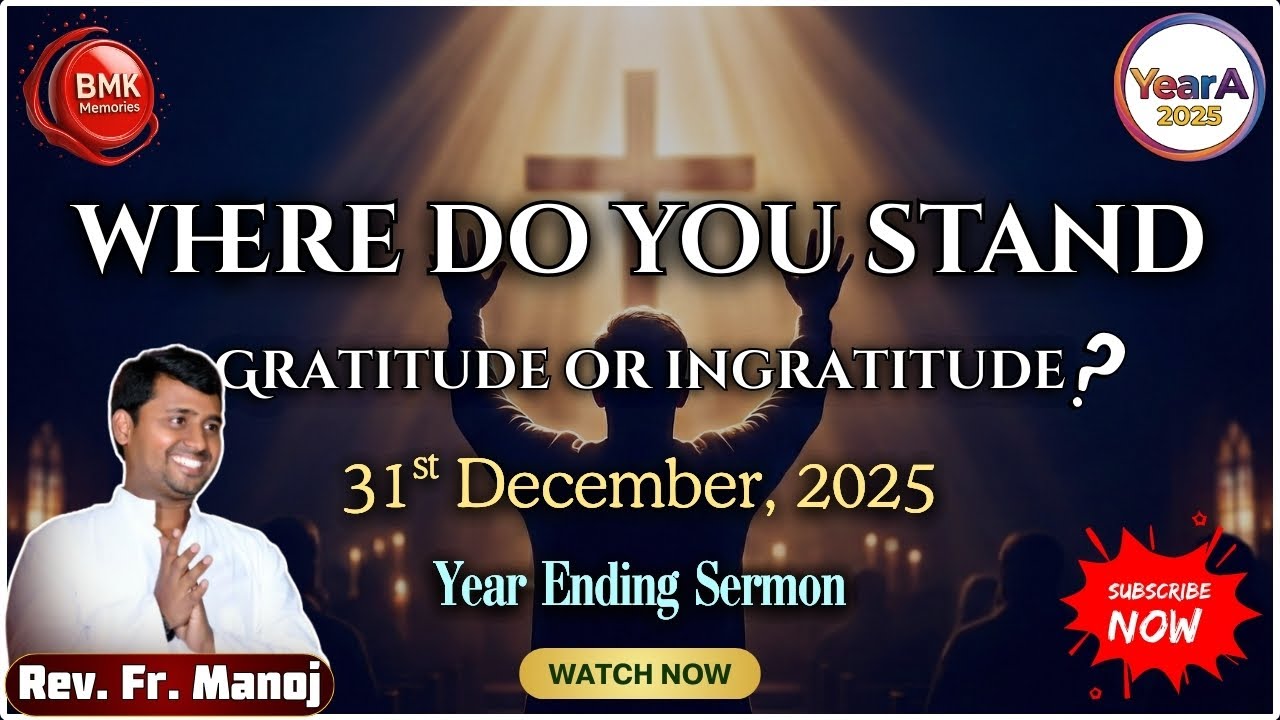 31.12.2025 | Where Do You Stand Gratitude or Ingratitude? | Powerful Sermon | Fr Manoj | BMKMemories