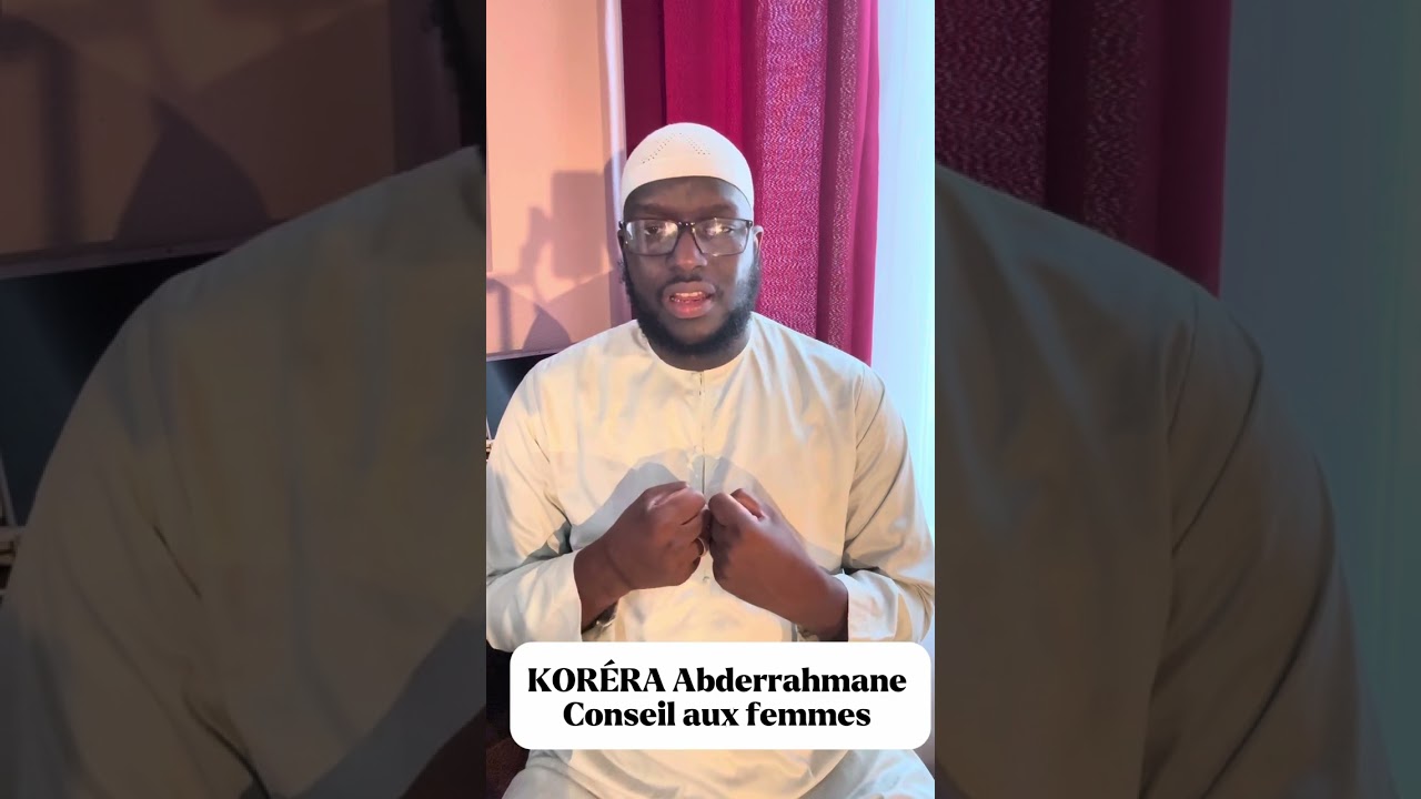 KORÉRA Abderrahmane conseil aux jeunes femmes 