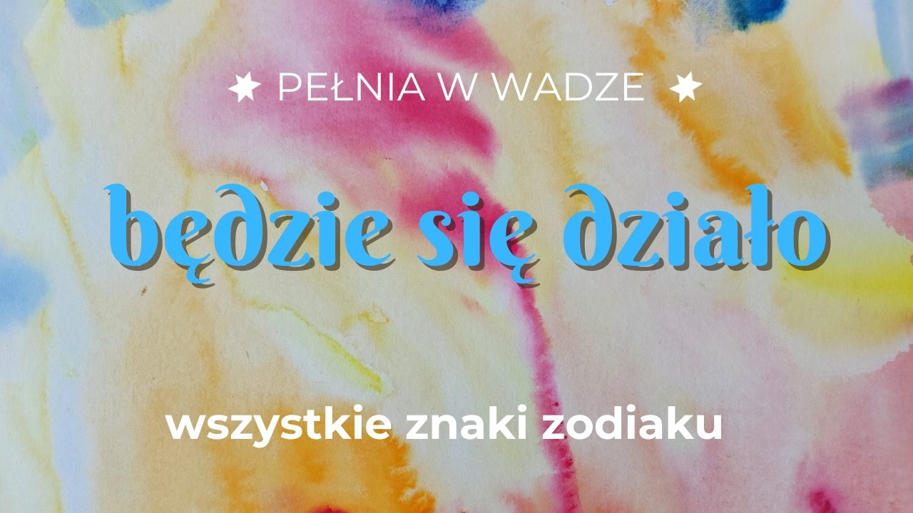 Pełnia w Wadze | będzie się działo | wszystkie znaki zodiaku