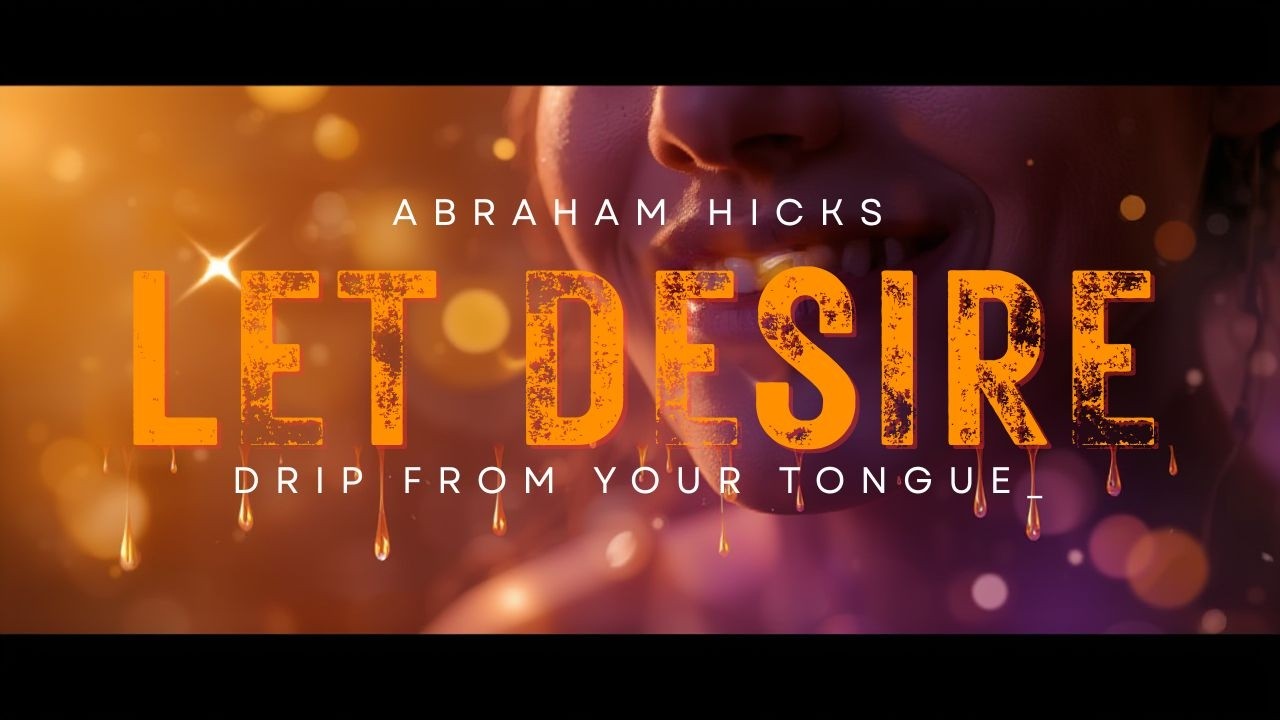 ABRAHAM HICKS- LET DESIRE DRIP FROM YOUR TONGUE #abrahamhicks #manifest #energy #mindset #positive