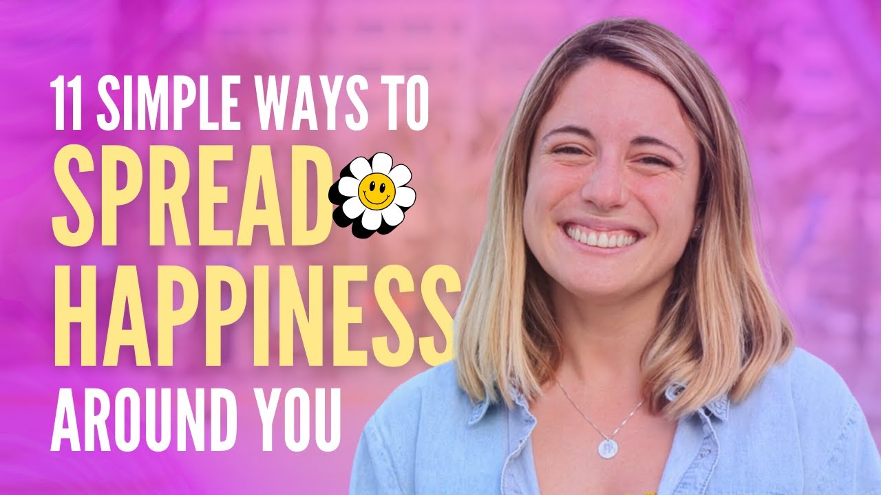How to Spread Happiness Around You in 11 Simple Ways!