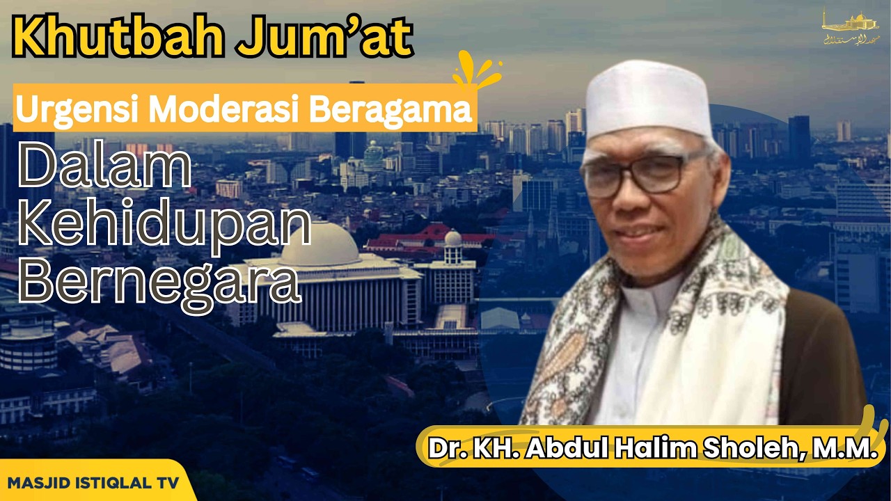 Khotib Jum'at : Dr. KH. Abdul Halim Sholeh, M.M _Urgensi Moderasi Beragama Dalam Kehidupan Bernegara