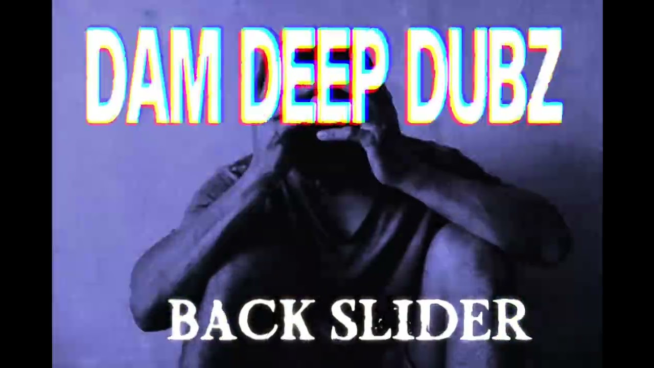 DAM DEEP DUBZ - BACKSLIDER 