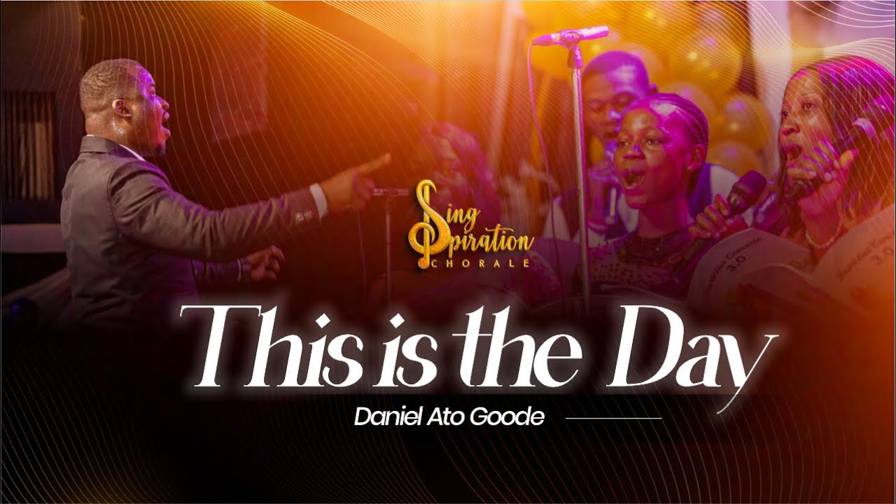 This is The Day | Daniel Ato Goode |  Singspiration Chorale
