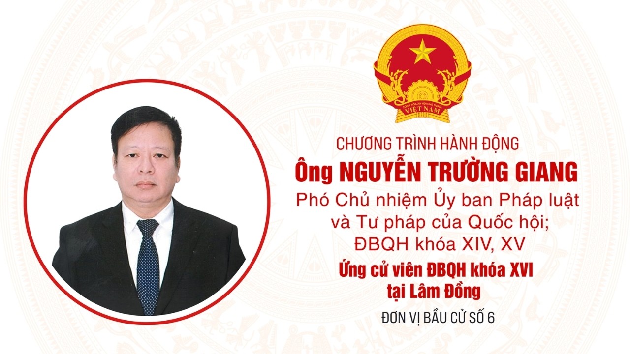 Chương trình hành động của Ông Nguyễn Trường Giang, ứng cử viên ĐBQH khoá XVI tại Lâm Đồng