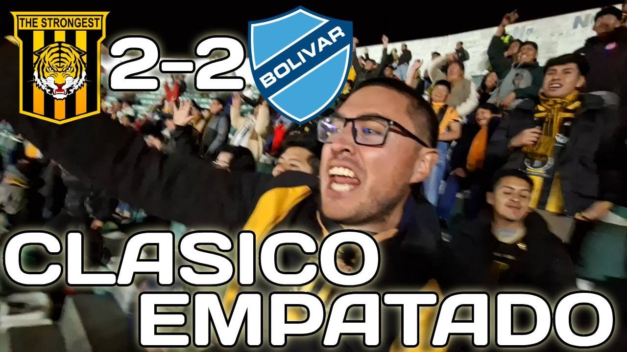 THE STRONGEST 2-2 BOLIVAR *SUPER CLASICO EMPATADO*|Reacci&oacute;n de hinchas estronguistas DESDE LA CANCHA