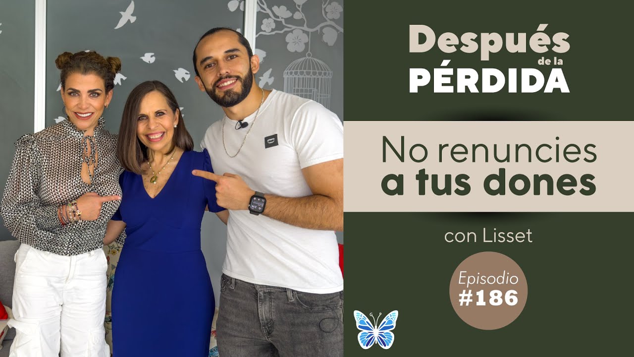 186) No renuncies a tus dones - Después de la pérdida con Lisset