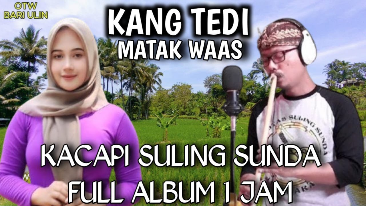 KACAPI SULING SUNDA KANG TEDI FULL ALBUM MATAK WAAS MATAK NYURUCUD CISOCA SUASANA ALAM CIJAGRA LELES