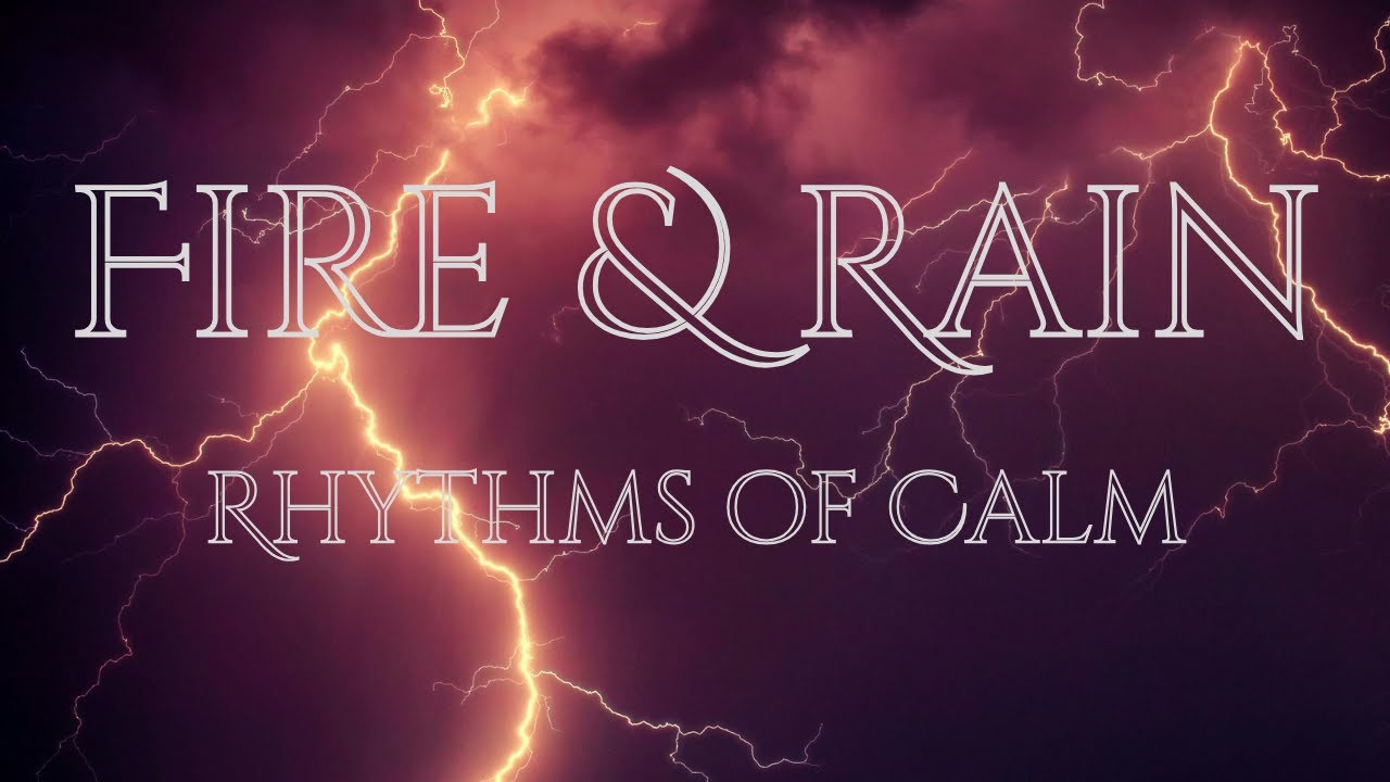 Fire & Rain: Rhythms of Calm