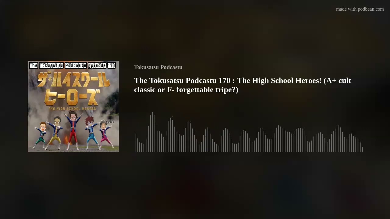 The Tokusatsu Podcastu 170 : The High School Heroes! (A+ cult classic or F- forgettable tripe?)