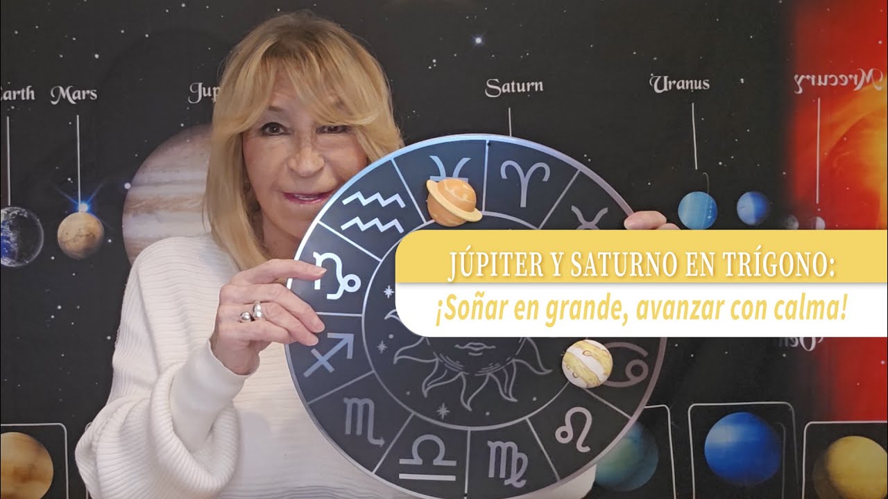 J&uacute;piter y Saturno en tr&iacute;gono: &iexcl;So&ntilde;ar en grande, avanzar con calma! - Astr&oacute;loga Silvia Rioja