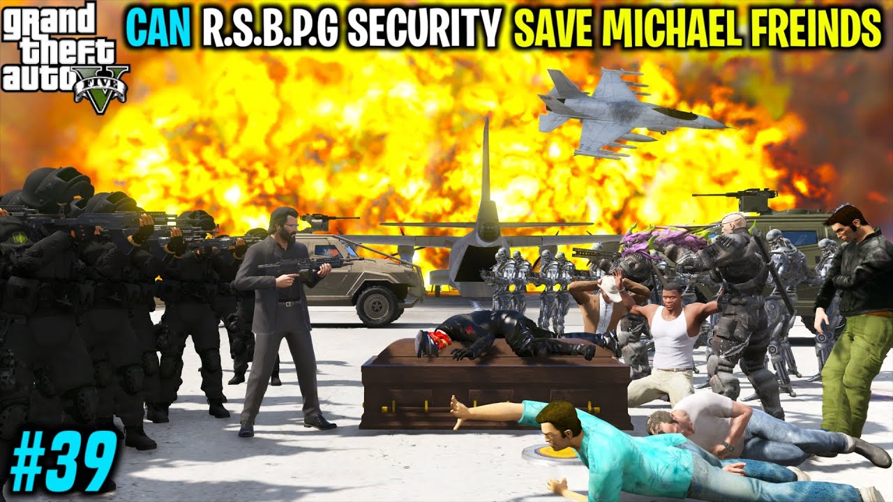CAN R.S.B.P.G SECURITY SAVE MICHAEL FREINDS FROM BIGGEST MAFIA | GTA V GAMEPLAY #39