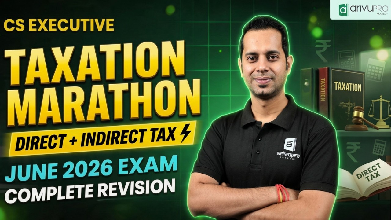 CS Executive Taxation (DT & IDT) Marathon 🔥 June 2026 |  GST + INCOME TAX | Dilip | ArivuPro