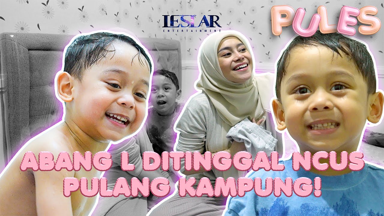 PULES : BEGINI KESEHARIAN ABANG L SEHARI, DITINGGAL NCUS PULKAM!!!