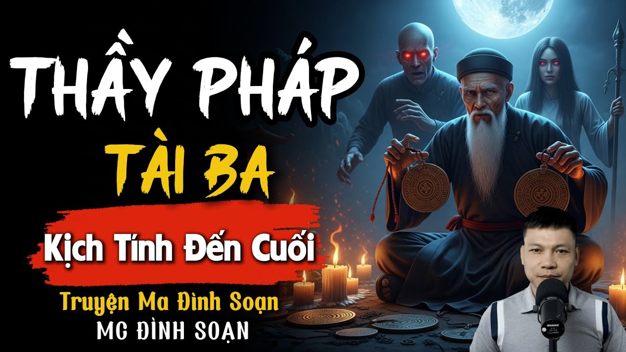 ĐÌNH SOẠN KỂ TRUYỆN MA: THẦY PHÁP TÀI BA | CHUYỆN MA ĐÌNH SOẠN MỚI NHẤT