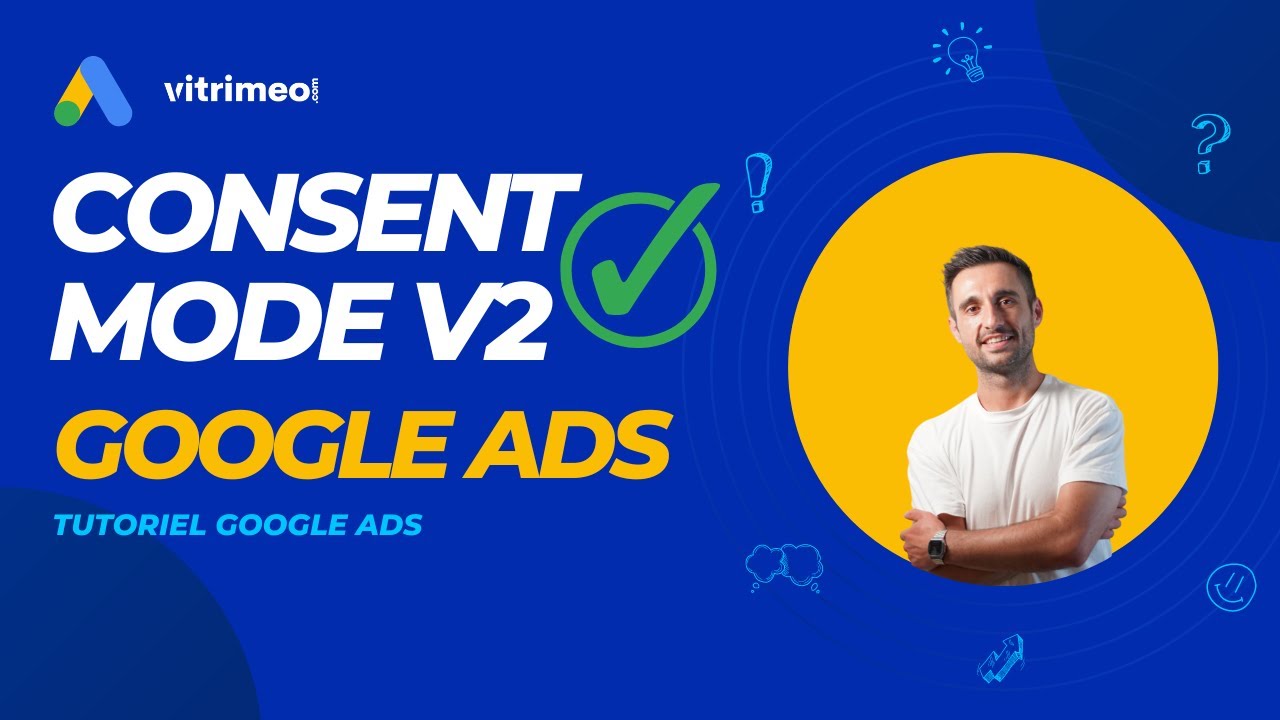 Consent Mode V2 et Google Ads - Explication