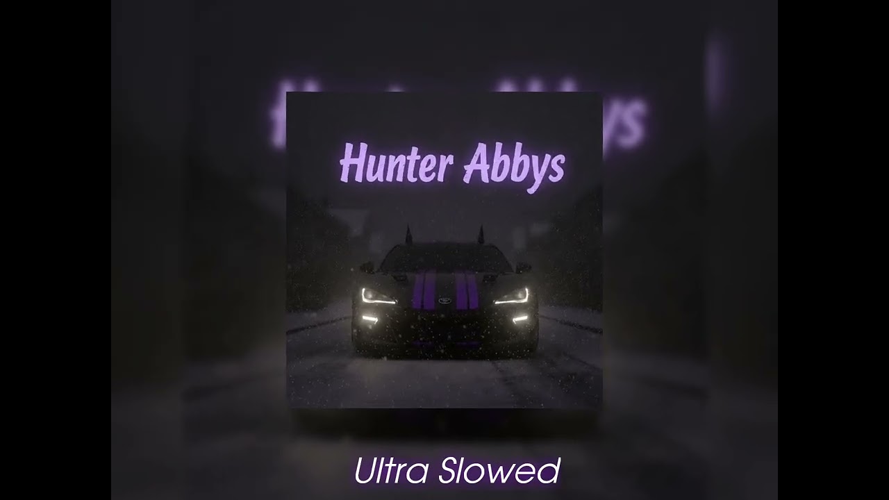 Hunter Abbys - Ultra Slowed
