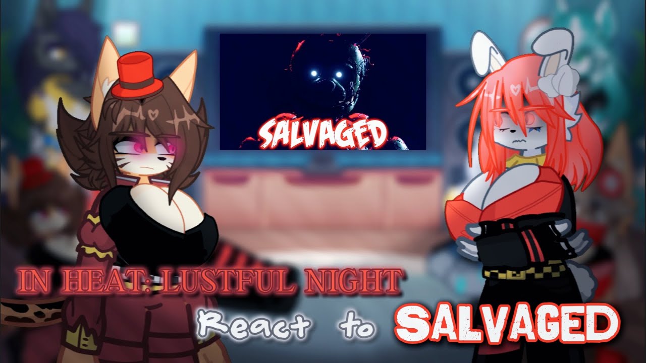𝙸𝙽 𝙷𝙴𝙰𝚃: 𝙻𝚄𝚂𝚃𝙵𝚄𝙻 𝙽𝙸𝙶𝙷𝚃 react to Salvaged || (FNAF ANIMATED) || [FNAF RE-ANIMATED LYRIC VIDEO]
