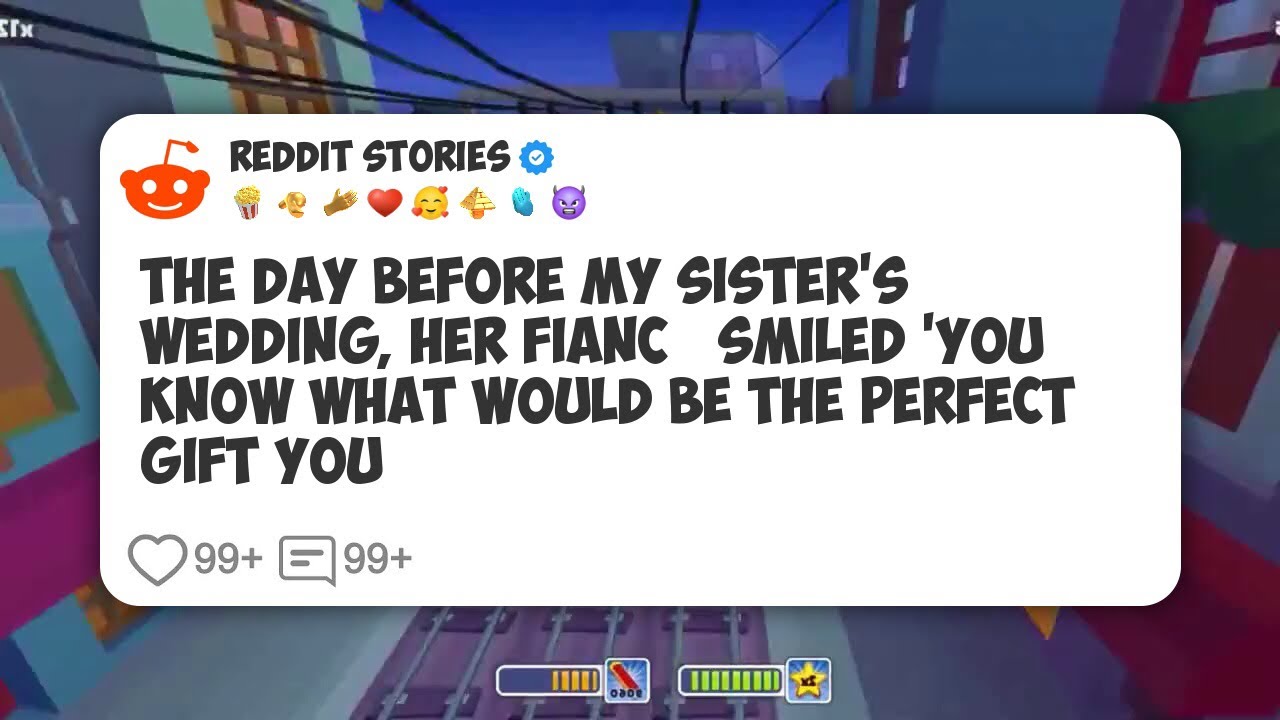 The Day Before My Sister's Wedding, Her Fiancé Smiled 'You Know What Would Be The Perfect #reddit 