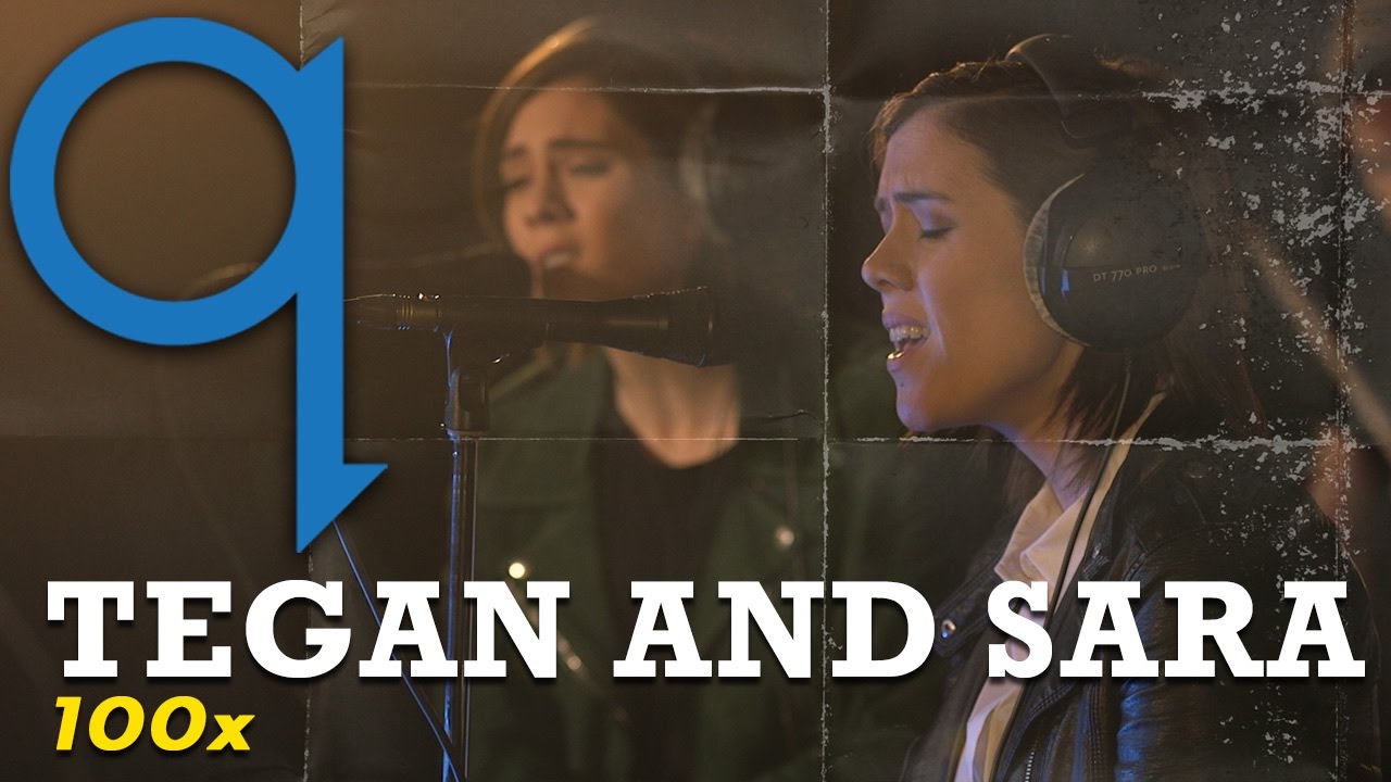 TEGAN AND SARA 100X