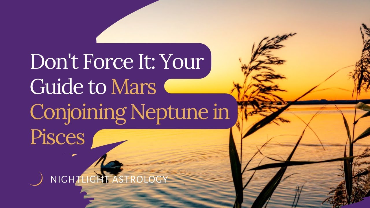 Don't Force It: Your Guide to Mars Conjoining Neptune in Pisces