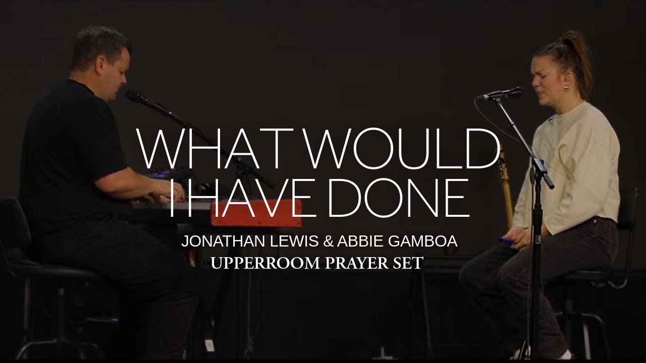 What Would I Have Done - Abbie Gamboa & Jonathan Lewis l UPPERROOM Prayer Set