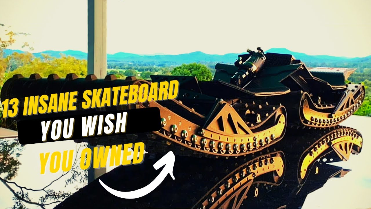 13 Mind Blowing Skateboard You Wished You Owned