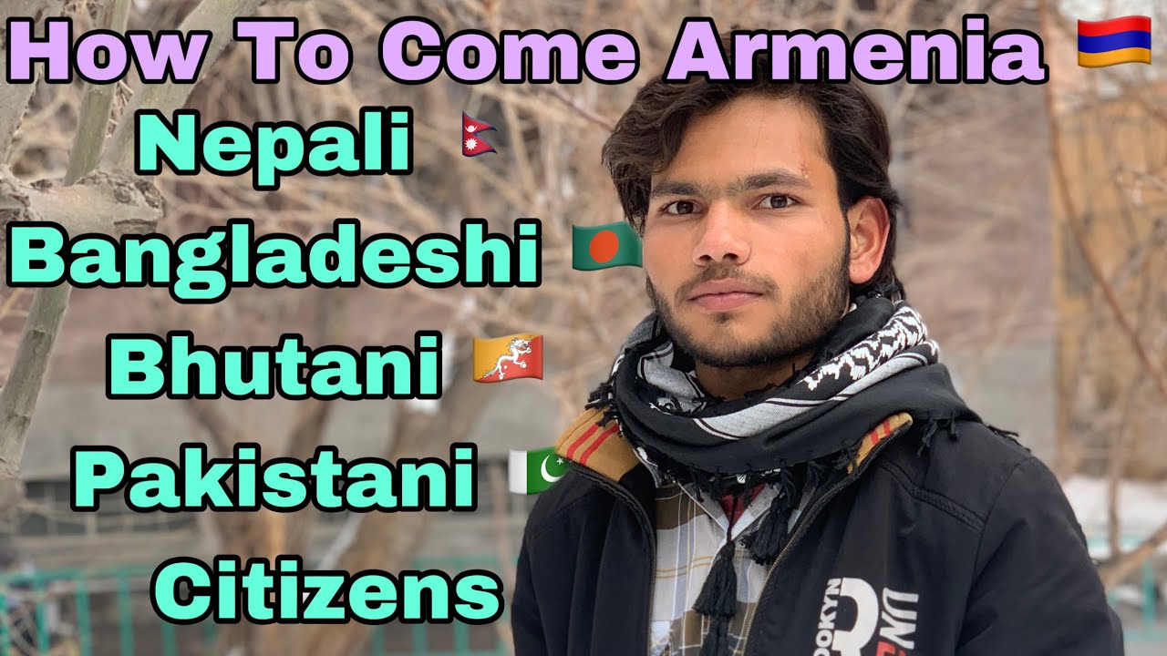 How to Come Armenia 🇦🇲 Bangladesh 🇧🇩 pakistani 🇵🇰 Nepali 🇳🇵 Citizen @AznabiTravels