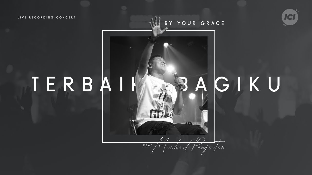 TERBAIK BAGIKU - ICI WORSHIP FEAT. MICHAEL PANJAITAN (LIVE CONCERT)