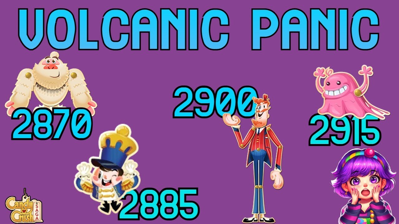 Volcanic Panic 🌋😱 Time-Limited - Special Levels 2870-2885-2900-2915 - 🍬✨ Candy Crush Saga