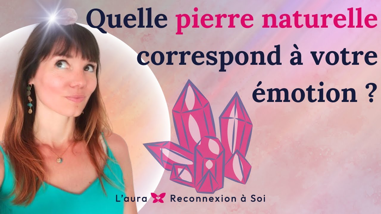 Quelle pierre naturelle correspond à VOTRE émotion ? Conseils Lithothérapie
