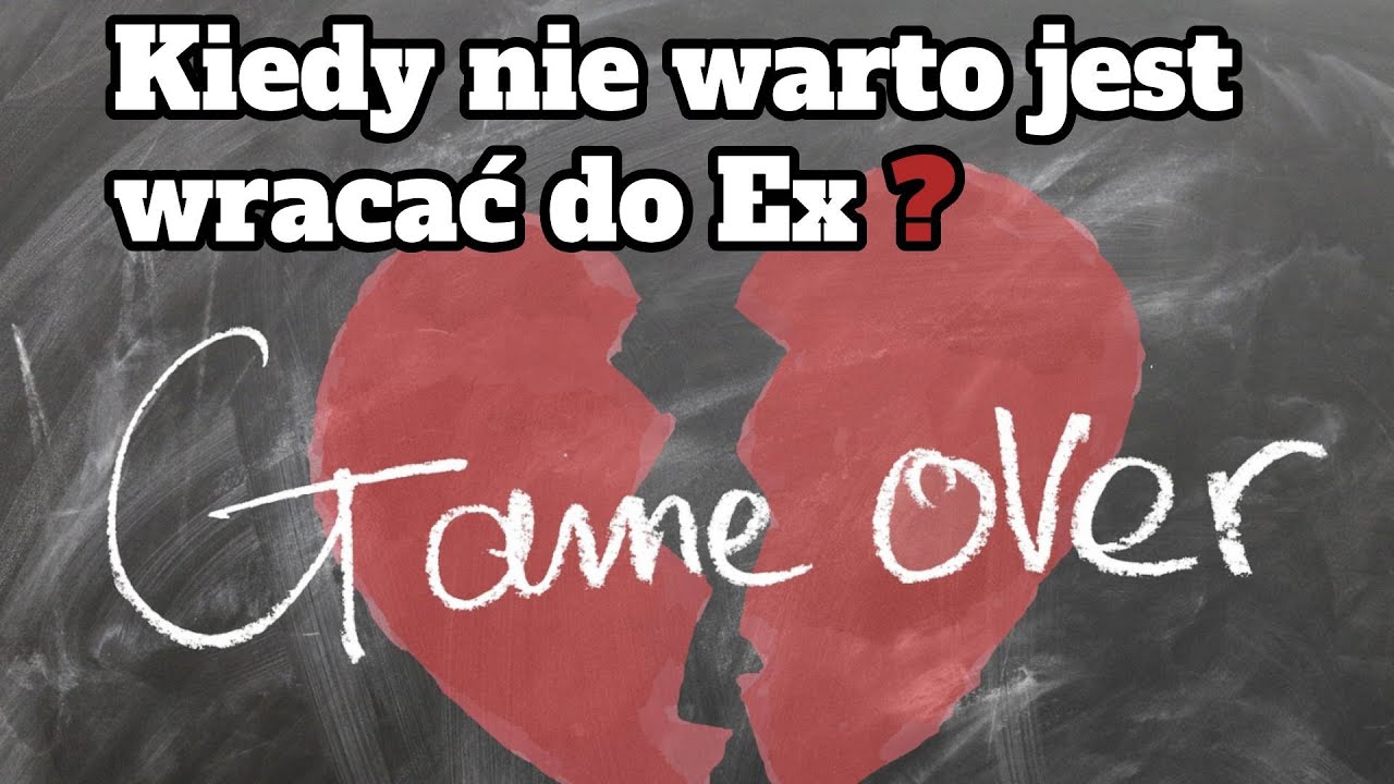 Kiedy nie warto jest wracać do Ex?