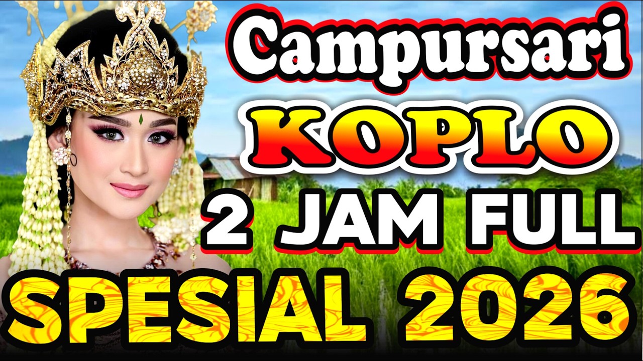 MANTAP LUR 2 JAM FULL CAMPURSARI VIRAL SUPER KOPLO FULL ALBUM 2026