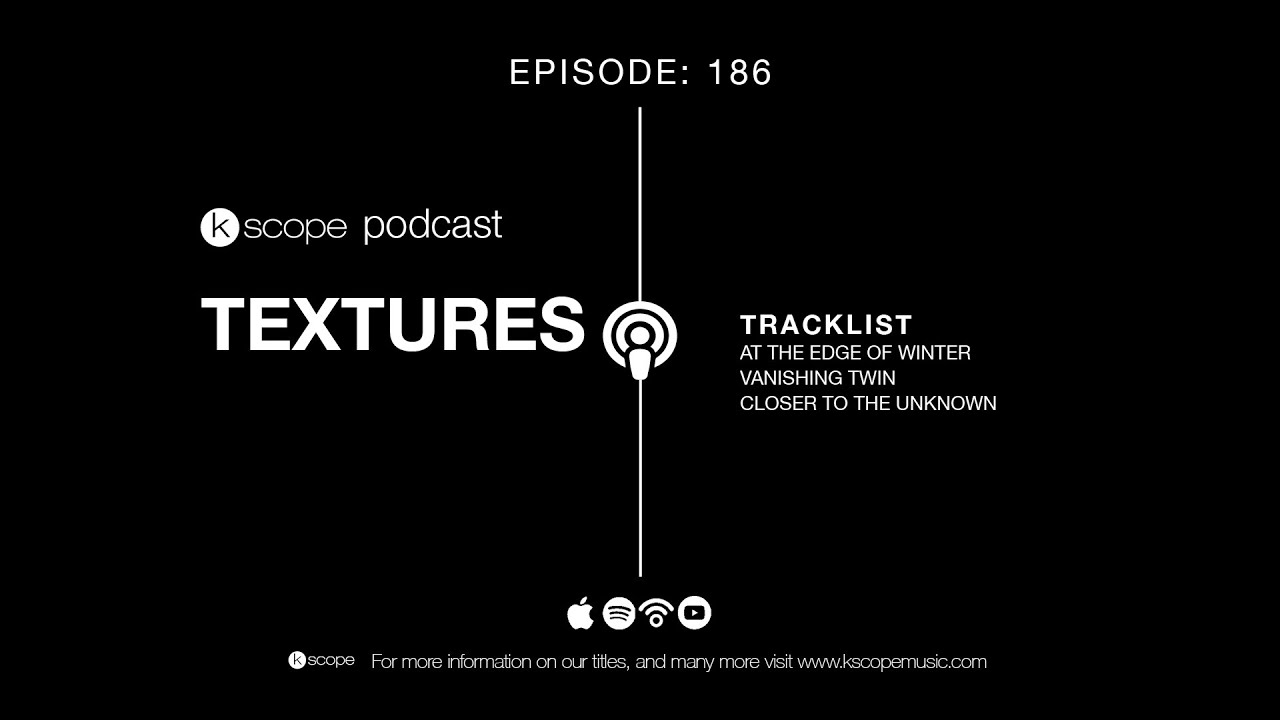 KSCOPE PODCAST EPISODE - 186 - STEF BROKS & TEXTURES