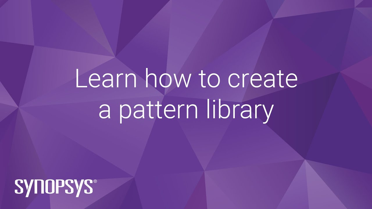 Learn&nbsp;how to create a pattern library | Synopsys