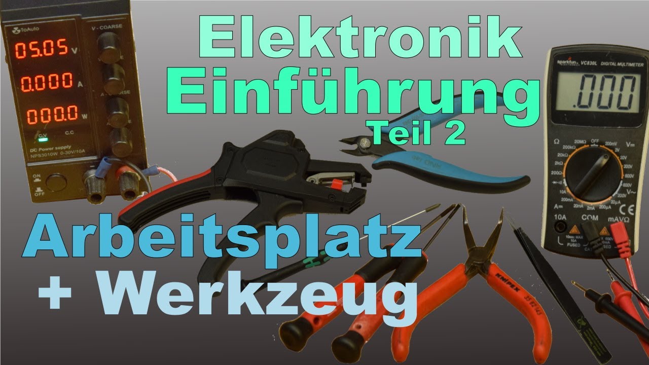 Elektronik Einführung 2 - Was brauche ich? Der Arbeitsplatz