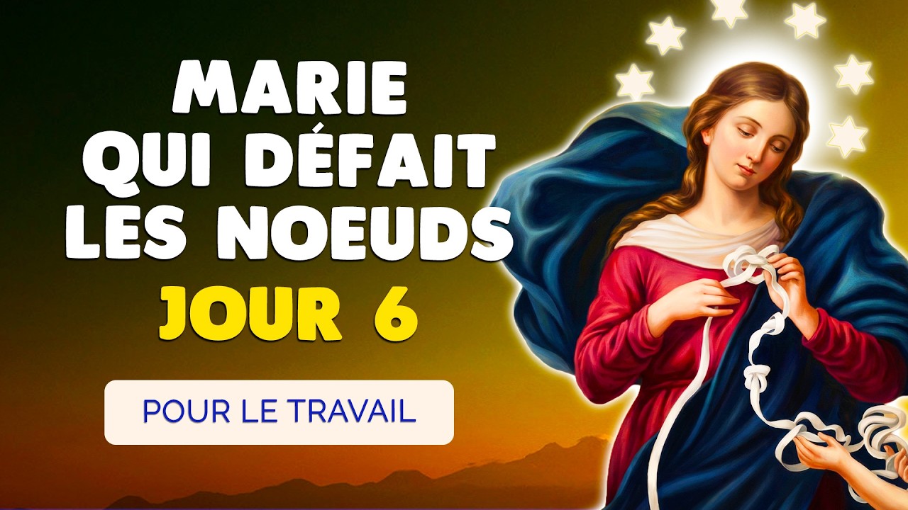 🙏 NEUVAINE à MARIE qui Défait les NOEUDS 2026 Jour 6 🙏 Pour le Travail