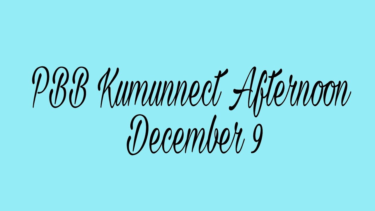 PBB Kumunnect December 9 Afternoon