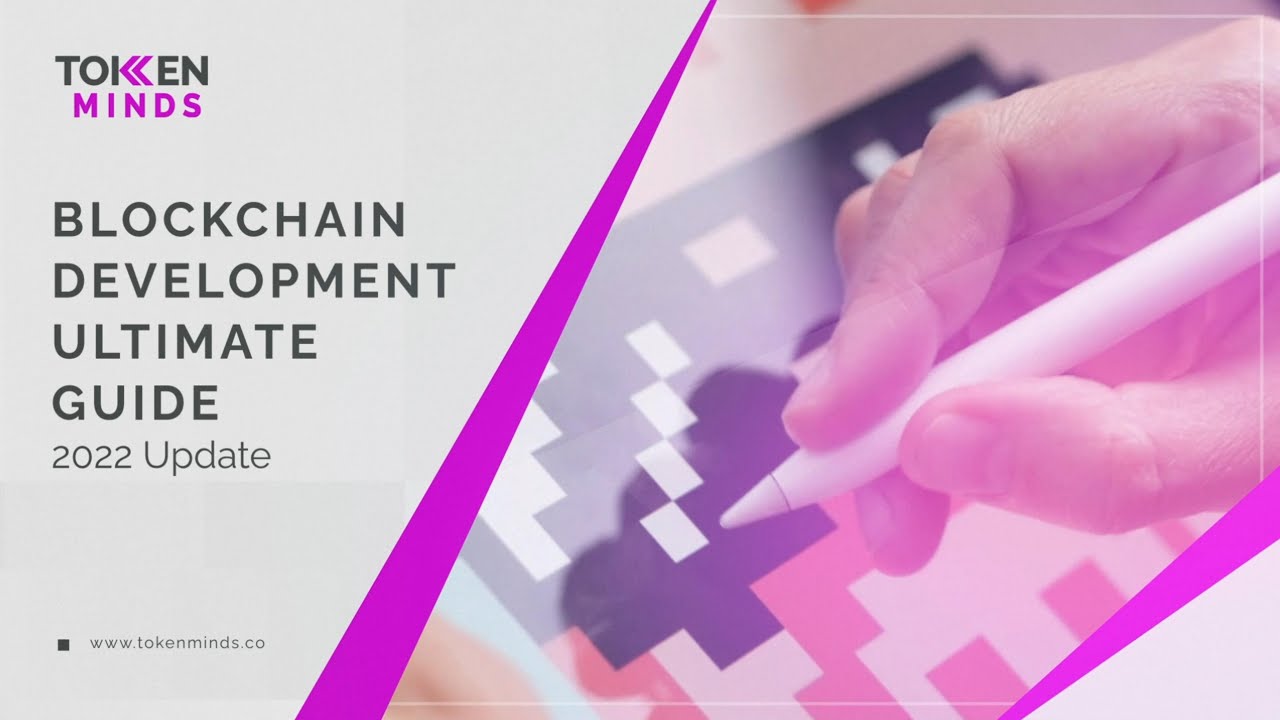 Blockchain Development Ultimate Guide &ndash; 2022 Update
