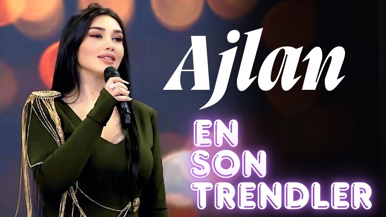 Ajlan - En çox sevilen Trend İfalar 2024-2025
