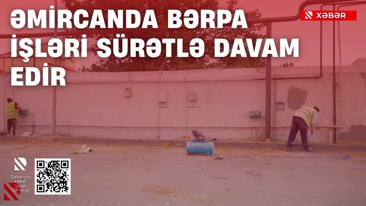 Əmircanda bərpa işləri sürətlə davam edir