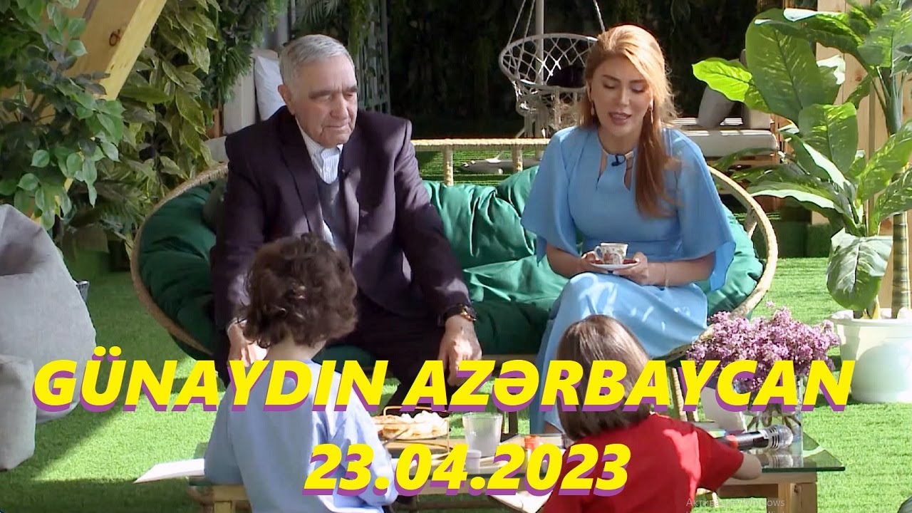 Günaydın Azərbaycan 23.04.2023 Tam veriliş / Gunaydin Azerbaycan 23.04.2023 Tam verilish