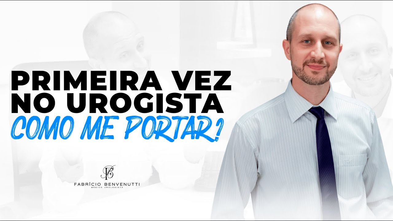 Primeira Consulta com o Urologista: Como Devo me Portar? | Dr. Fabrício Benvenutti