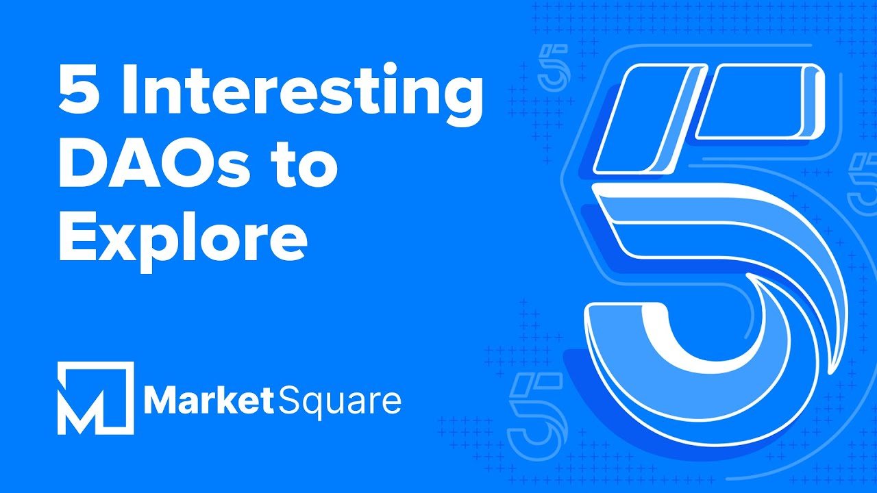 5 Interesting DAOs to Explore | 5 on MarketSquare