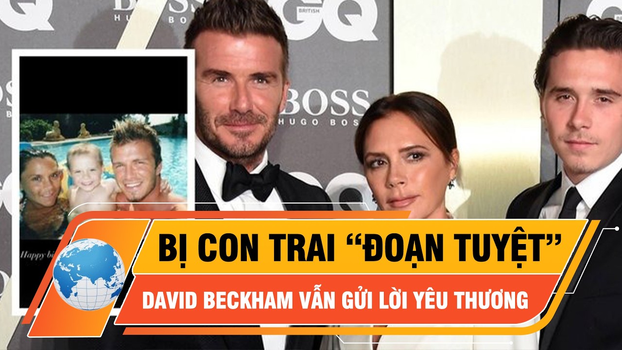 Bị con trai “đoạn tuyệt”, David Beckham vẫn nhắn: “Cha mẹ yêu con” | Thời sự