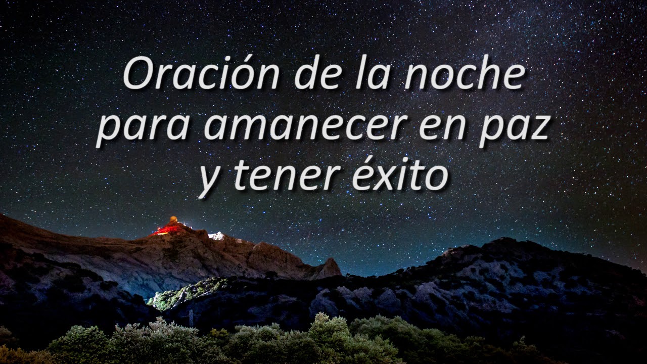ORACIÓN DE LA NOCHE PARA AMANECER EN PAZ Y TENER ÉXITO