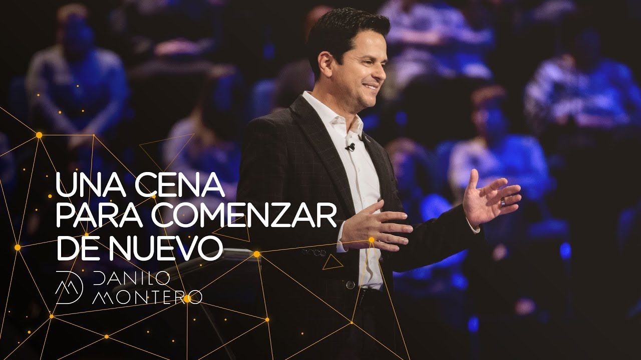 Una cena para comenzar de nuevo - Danilo Montero | Prédicas Cristianas 2020