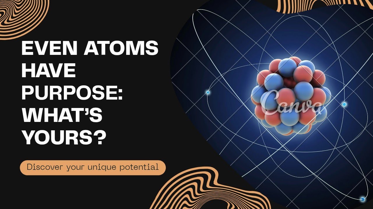 Atoms work. So should you. Find your purpose.